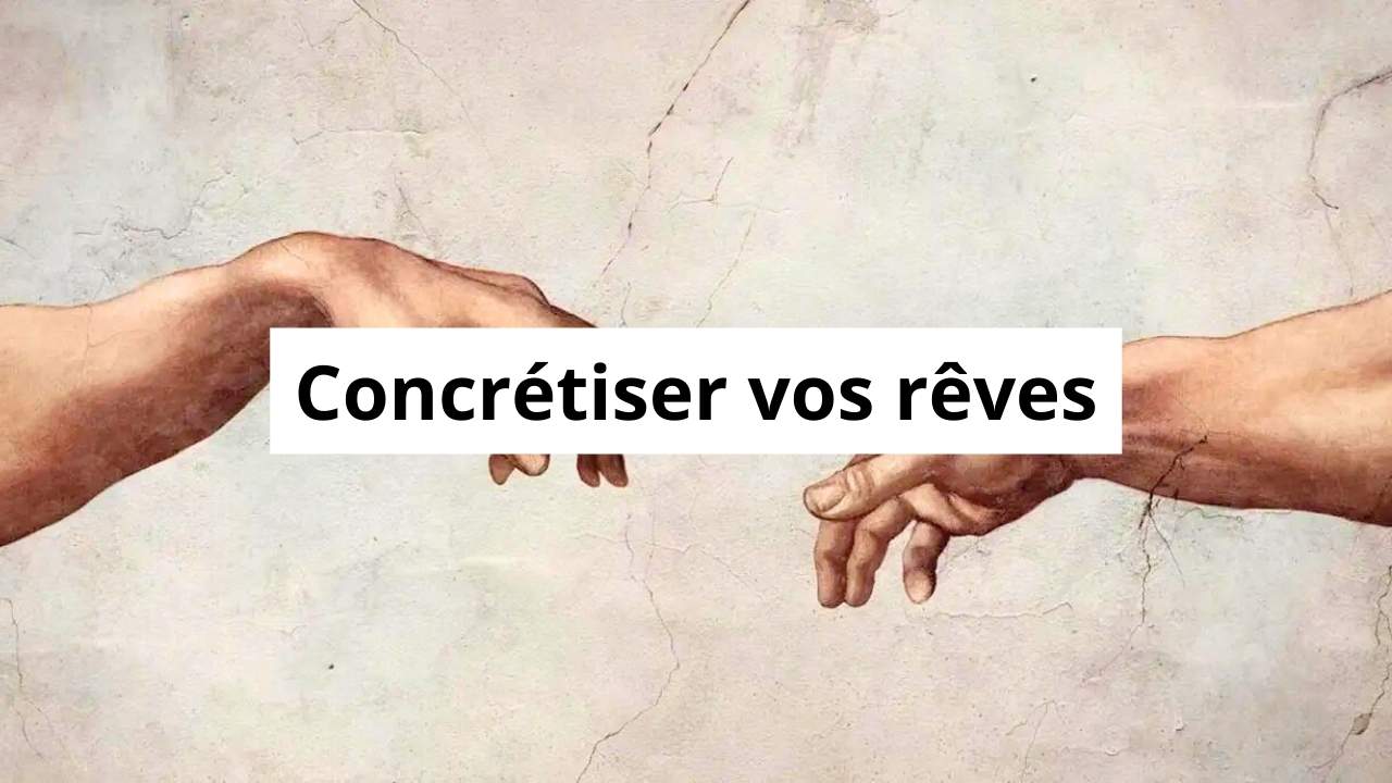 réaliser vos reves
